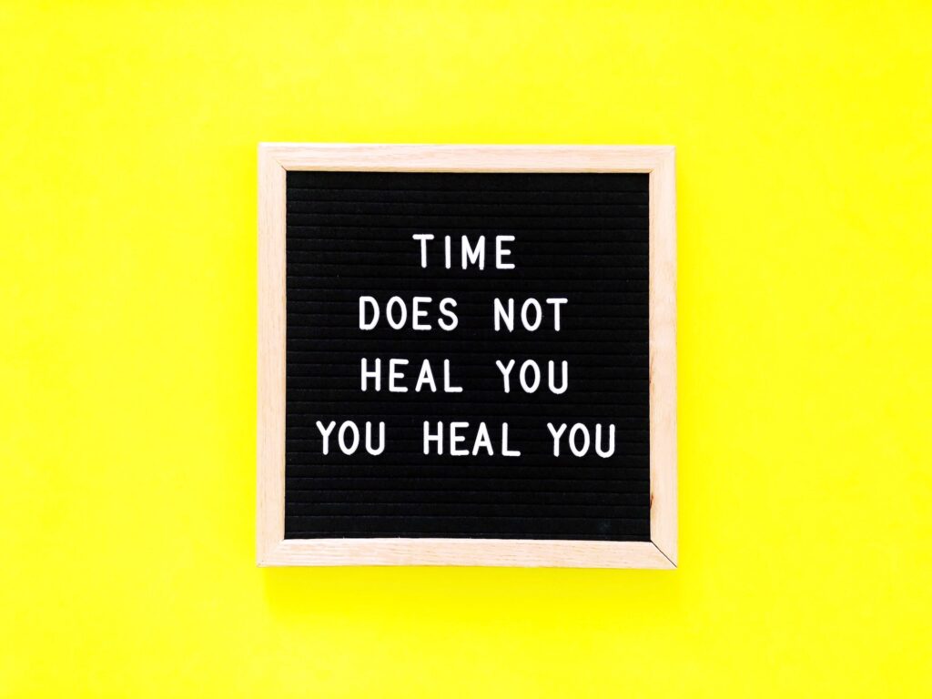Time does not heal you